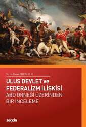 Seçkin Yayıncılık Ulus Devlet ve Federalizm İlişkisi ABD Örneği Üzerinden Bir İnceleme - Seçkin Yayıncılık