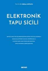 Seçkin Yayıncılık - Seçkin Yayıncılık Elektronik Tapu Sicili Defter Klasik Tapu Sicilinden Bilgisayar Destekli Tapu Sicil Sistemine ve Oradan da Elektronik Tapu Sicil Sistemine Geçiş ve Bu Geçişe İlişkin Hukuki Sorunların Mukayeseli Hukuk Kapsamında