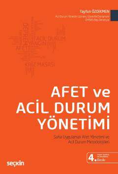 Seçkin Yayıncılık Afet ve Acil Durum Yönetimi Saha Uygulamalı Afet Yönetimi ve Acil Durum Metodolojileri - 1