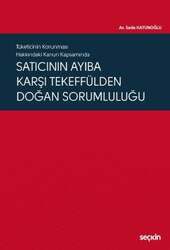 Seçkin Yayıncılık - Seçkin Yayıncılık Tüketicinin Korunması Hakkındaki Kanun KapsamındaSatıcının Ayıba Karşı Tekeffülden Doğan Sorumluluğu