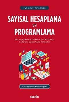 Seçkin Yayıncılık Sayısal Hesaplama ve Programlama Akış Diyagramlarıyla Birlikte C# ve MATLABta Kodlanmış Sayısal Analiz Yöntemleri - 1