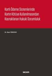Seçkin Yayıncılık - Seçkin Yayıncılık Kartlı Ödeme Sistemlerinde Kartın Kötüye Kullanılmasından Kaynaklanan Hukuki Sorumluluk
