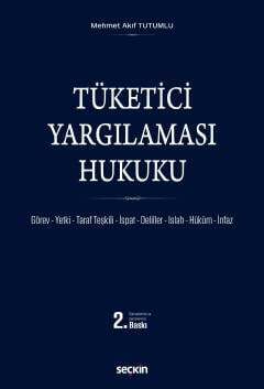 Seçkin Yayıncılık Tüketici Yargılaması Hukuku Görev - Yetki - Taraf Teşkili - İspat - Deliller - Islah - Hü-küm - İnfaz - 1