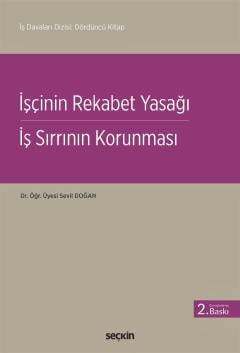 Seçkin Yayıncılık İş Davaları Dizisi: Dördüncü Kitapİşçinin Rekabet Yasağı - İş Sırrının Korunması - 1