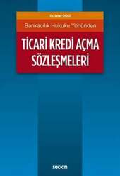 Seçkin Yayıncılık - Seçkin Yayıncılık Bankacılık Hukuku YönündenTicari Kredi Açma Sözleşmeleri