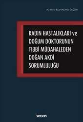 Seçkin Yayıncılık - Seçkin Yayıncılık Kadın Hastalıkları ve Doğum Doktorunun Tıbbi Müdahaleden Doğan Akdi Sorumluluğu