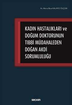 Seçkin Yayıncılık Kadın Hastalıkları ve Doğum Doktorunun Tıbbi Müdahaleden Doğan Akdi Sorumluluğu - 1