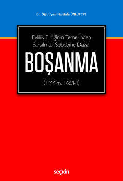 Seçkin Yayıncılık Evlilik Birliğinin Temelinden Sarsılması Sebebine DayalıBoşanma TMK m. 166/I-II - 1