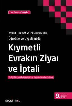 Seçkin Yayıncılık Yeni TTK, TBK, HMK ve Çek Kanununa Göre Öğretide ve UygulamadaKıymetli Evrakın Ziyaı ve İptali En Son Mevzuat Değişiklikleri ve Yargıtay Kararları Işığında - 1