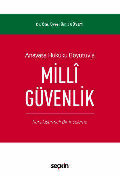 Seçkin Yayıncılık Anayasa Hukuku Boyutuyla Millî Güvenlik Karşılaştırmalı Bir İnceleme - 1