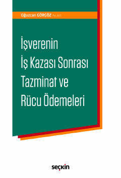 Seçkin Yayıncılık İşverenin İş Kazası Sonrası Tazminat ve Rücu Ödemeleri - 1