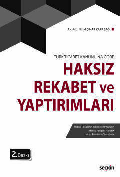 Seçkin Yayıncılık Türk Ticaret Kanununa GöreHaksız Rekabet ve Yaptırımları - 1