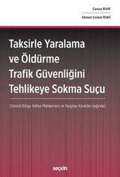 Seçkin Yayıncılık - Seçkin Yayıncılık Taksirle Yaralama ve Öldürme Trafik Güvenliğini Tehlikeye Sokma Suçu Güncel Bölge Adliye Mahkemesi ve Yargıtay Kararları Işığında