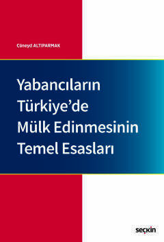 Seçkin Yayıncılık Yabancıların Türkiyede Mülk Edinmesinin Temel Esasları - 1