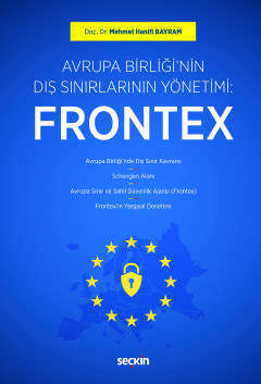 Seçkin Yayıncılık Avrupa Birliğinin Dış Sınırlarının Yönetimi: Frontex - 1