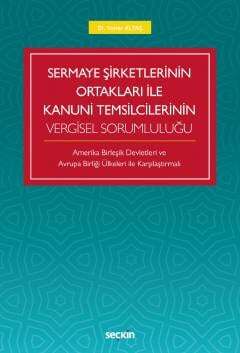 Seçkin Yayıncılık Sermaye Şirketlerinin Ortakları ile Kanuni Temsilcilerinin Vergisel Sorumluluğu Amerika Birleşik Devletleri Ve Avrupa Birliği Ülkeleri İle Karşılaştırmalı - 1