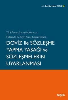 Seçkin Yayıncılık Türk Parası Kıymetini Koruma Hakkında 32 Sayılı Karar ÇerçevesindeDöviz ile Sözleşme Yapma Yasağı ve Sözleşmelerin Uyarlanması - 1
