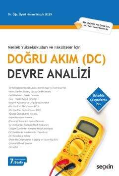 Seçkin Yayıncılık Meslek Yüksekokulları ve Fakülteler İçinDoğru Akım DC Devre Analizi 280 Çözümlü, 700 Örnek Soru ve 7 Adet Deney Föyleri ile - 1