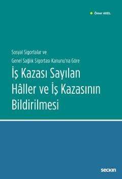 Seçkin Yayıncılık Sosyal Sigortalar ve Genel Sağlık Sigortası Kanununa Göreİş Kazası Sayılan Hâller ve İş Kazasının Bildirilmesi - 1