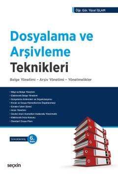 Seçkin Yayıncılık Dosyalama ve Arşivleme Teknikleri Belge Yönetimi - Arşiv Yönetimi - Yönetmelikler - 1