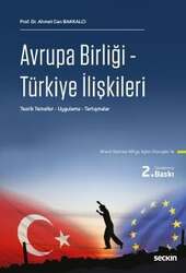Seçkin Yayıncılık Avrupa Birliği - Türkiye İlişkileri Teorik Temeller - Uygulama - Tartışmalar - Seçkin Yayıncılık