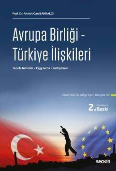 Seçkin Yayıncılık Avrupa Birliği - Türkiye İlişkileri Teorik Temeller - Uygulama - Tartışmalar - 1