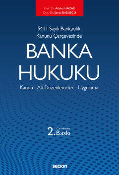 Seçkin Yayıncılık 5411 Sayılı Bankacılık Kanunu ÇerçevesindeBanka Hukuku Kanun - Alt Düzenlemeler - Uygulama - 1