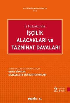 Seçkin Yayıncılık İş Hukukundaİşçilik Alacakları ve Tazminat Davaları Arabulucular ve Bilirkişiler İçin: Genel Bilgiler - Dilekçeler & Bilirkişi Raporları - 1