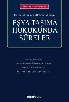 Seçkin Yayıncılık Karayolu & Demiryolu & Denizyolu & HavayoluEşya Taşıma Hukukunda Süreler - 1