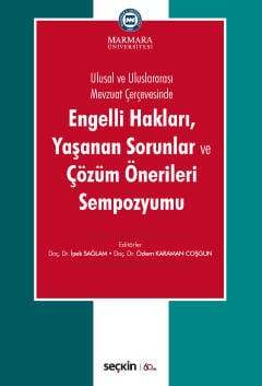 Seçkin Yayıncılık Ulusal ve Uluslararası Mevzuat ÇerçevesindeEngelli Hakları, Yaşanan Sorunlar ve Çözüm Önerileri Sempozyumu - 1