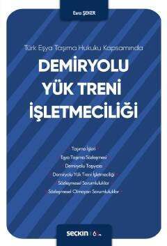 Seçkin Yayıncılık Türk Eşya Taşıma Hukuku KapsamındaDemiryolu Yük Treni İşletmeciliği - 1