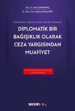 Seçkin Yayıncılık Uluslararası Hukuk ve Ceza Hukuku YönleriyleDiplomatik Bir Bağışıklık Olarak Ceza Yargısından Muafiyet - 1