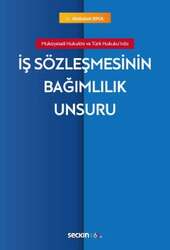 Seçkin Yayıncılık - Seçkin Yayıncılık Mukayeseli Hukukta ve Türk Hukukundaİş Sözleşmesinin Bağımlılık Unsuru