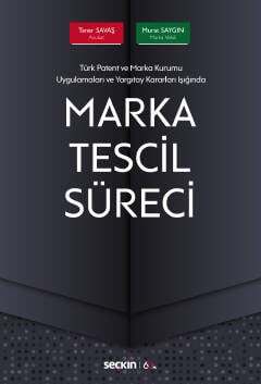 Seçkin Yayıncılık Türk Patent ve Marka Kurumu Uygulamaları ve Yargıtay Kararları IşığındaMarka Tescil Süreci - 1