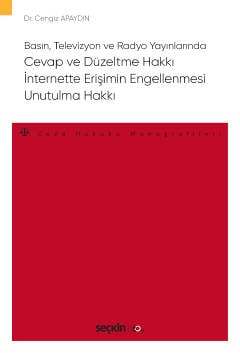 Seçkin Yayıncılık Basın, Televizyon ve Radyo Yayınlarında Cevap ve Düzeltme Hakkı - İnternette Erişimin Engellenmesi - Unutulma Hakkı - Ceza Hukuku Monografileri - 1