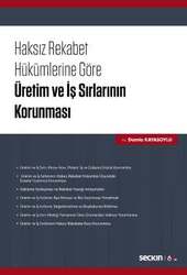 Seçkin Yayıncılık - Seçkin Yayıncılık Haksız Rekabet Hükümlerine Göre Üretim ve İş Sırlarının Korunması