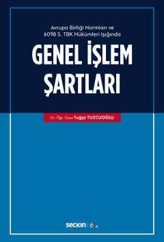 Seçkin Yayıncılık Avrupa Birliği Normları ve 6098 Sayılı Türk Borçlar Kanunu Hükümleri Işığında Genel İşlem Şartları - 1