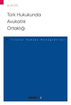 Seçkin Yayıncılık Türk Hukukunda Avukatlık Ortaklığı - Ticaret Hukuku Monografileri - - 1