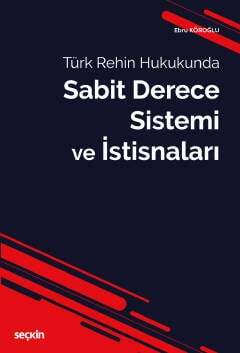 Seçkin Yayıncılık Türk Rehin HukukundaSabit Derece Sistemi ve İstisnaları - 1
