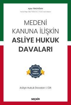 Seçkin Yayıncılık Medeni Kanuna İlişkin Asliye Hukuk Davaları C: 1 Dava Dilekçesi ve Karar Örnekleri Ekli - 1