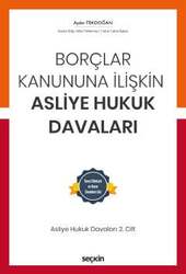 Seçkin Yayıncılık Borçlar Kanununa İlişkin Asliye Hukuk Davaları C: 2 Dava Dilekçesi ve Karar Örnekleri Ekli - Seçkin Yayıncılık