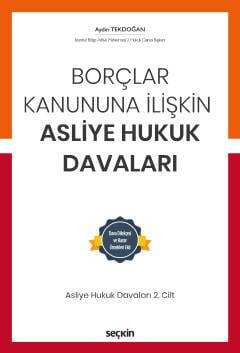 Seçkin Yayıncılık Borçlar Kanununa İlişkin Asliye Hukuk Davaları C: 2 Dava Dilekçesi ve Karar Örnekleri Ekli - 1