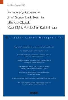 Seçkin Yayıncılık Sermaye Şirketlerinde Sınırlı Sorumluluk İlkesinin İstisnası Olarak Tüzel Kişilik Perdesinin Kaldırılması Ticaret Hukuku Monografileri - 1