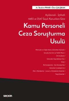 Seçkin Yayıncılık Açıklamalı - İçtihatlı 4483 ve 2547 Sayılı Kanunlara GöreKamu Personeli Ceza Soruşturma Usulü - 1