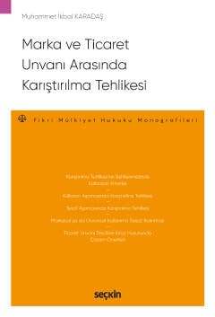 Seçkin Yayıncılık Marka ve Ticaret Unvanı Arasında Karıştırılma Tehlikesi Fikri Mülkiyet Hukuku Monografileri - 1