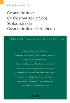 Seçkin Yayıncılık Cayma Hakkı ve Ön Ödemeli Konut Satış Sözleşmesinde Cayma Hakkının Kullanılması Tüketici Hukuku Monografileri - 1