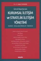 Seçkin Yayıncılık Görsel BoyutlarıylaKurumsal İletişim ve Stratejik İletişim Yönetimi Kavram - Uygulama - Örnekler-Öneriler - Seçkin Yayıncılık