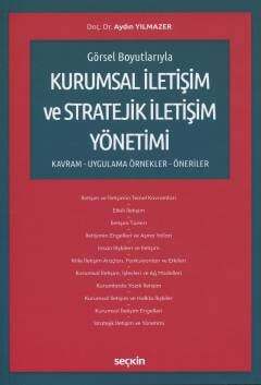 Seçkin Yayıncılık Görsel BoyutlarıylaKurumsal İletişim ve Stratejik İletişim Yönetimi Kavram - Uygulama - Örnekler-Öneriler - 1