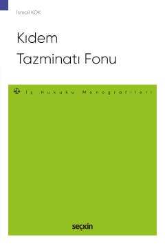 Seçkin Yayıncılık Kıdem Tazminatı Fonu - İş Hukuku Monografileri - - 1