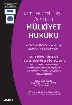 Seçkin Yayıncılık VIII. Türkiye - Slovenya Karşılaştırmalı Hukuk Sempozyumu Kamu ve Özel Hukuk Açısından Mülkiyet Hukuku 21 Mart 2019 - 1